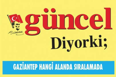 GÜNCEL DİYORKİ: GAZİANTEP HANGİ ALANDA SIRALAMADA