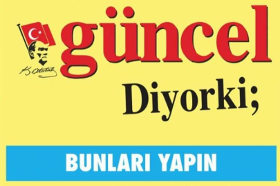 GÜNCEL DİYORKİ: BUNLARI YAPIN