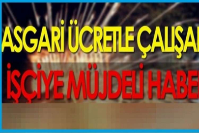 Asgari ücretle çalışanlara müjde...